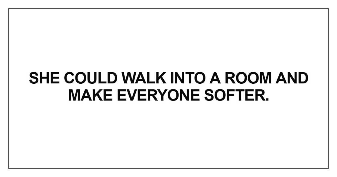 She could walk into a room