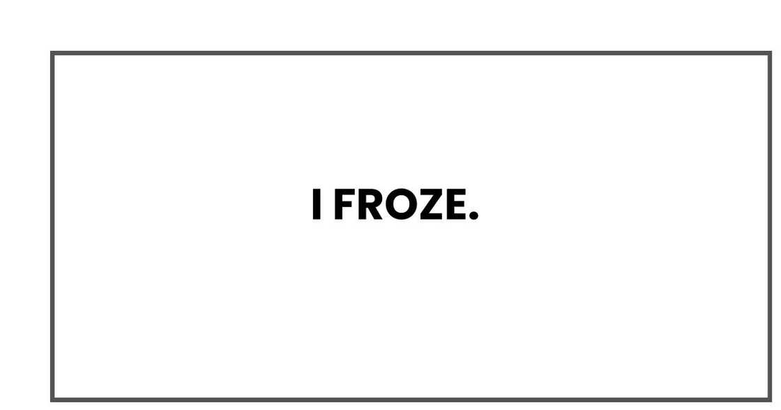 I froze. I froze.