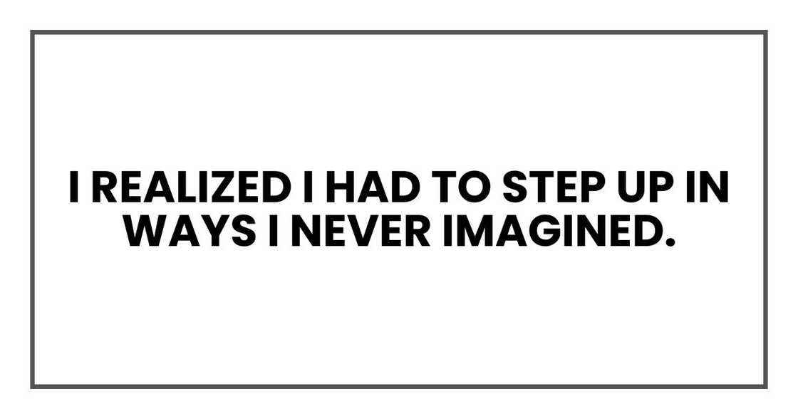 I realized I had to step up in ways I never imagined.