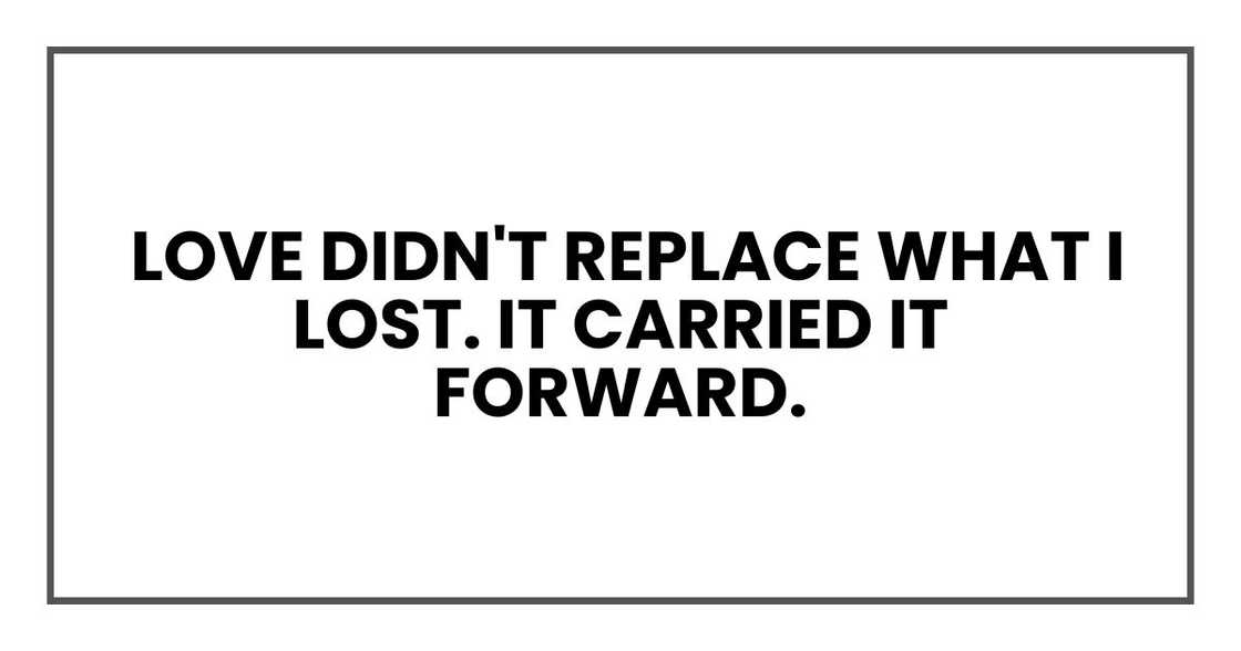 Love didn't replace what I lost. It carried it forward. Love didn't replace what I lost. It carried it forward.