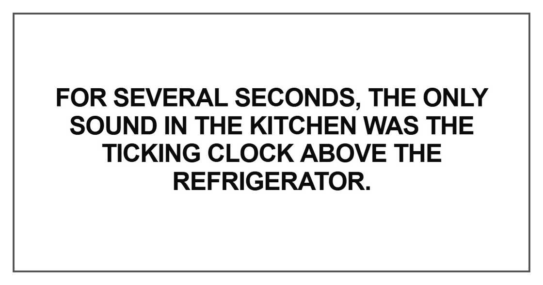 For several seconds, the only sound in the kitchen