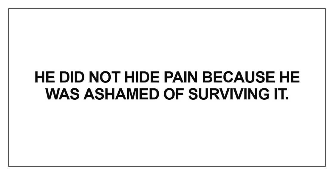 He did not hide pain because