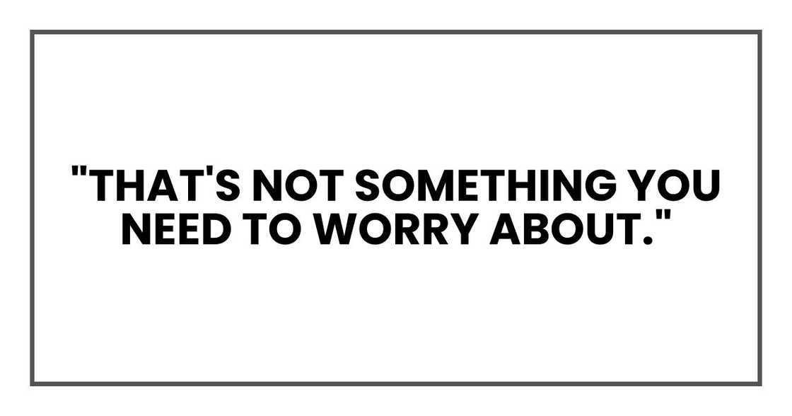 "That's not something you need to worry about,"