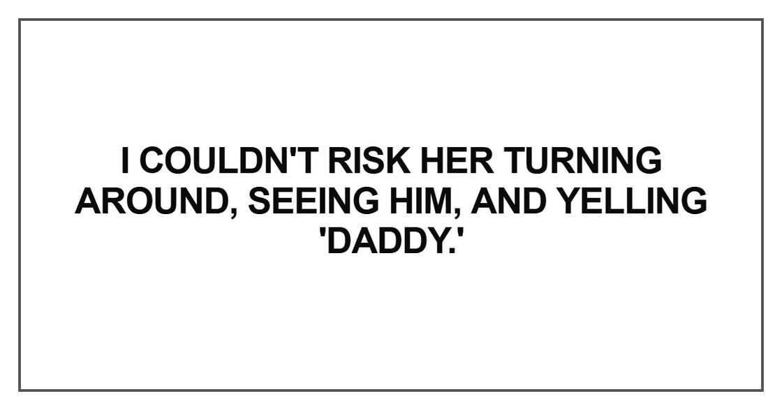 seeing him, and yelling 'Daddy.