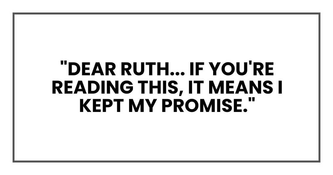 "Dear Ruth... if you're reading this, it means I kept my promise." "Dear Ruth... if you're reading this, it means I kept my promise."