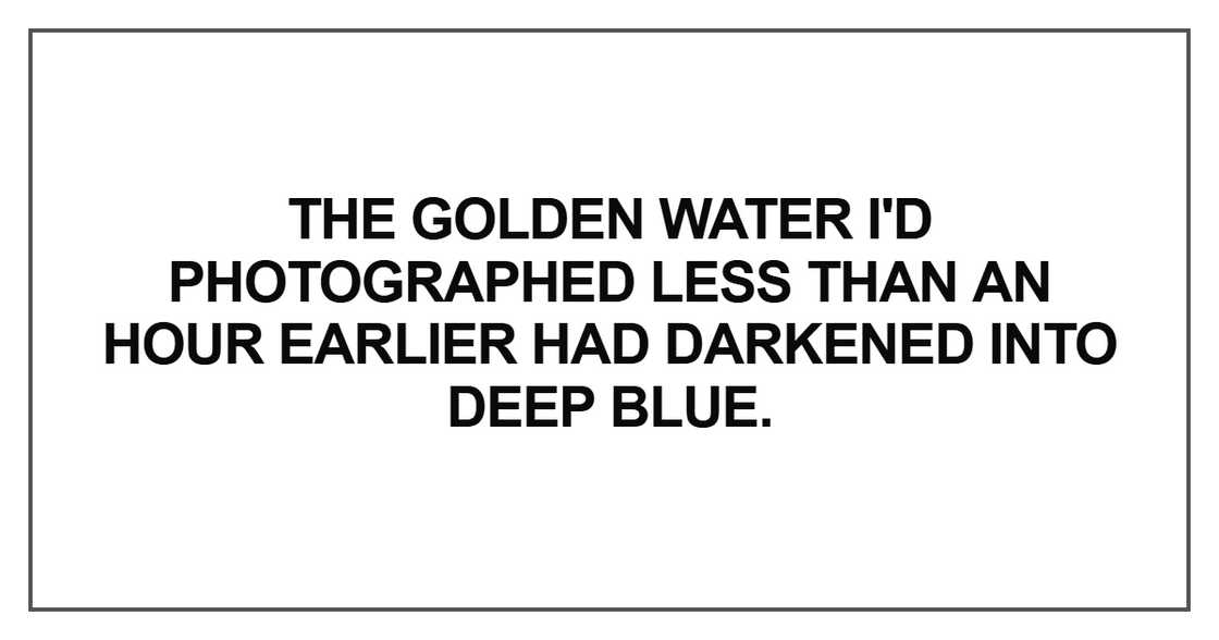 The golden water I'd photographed less than an hour