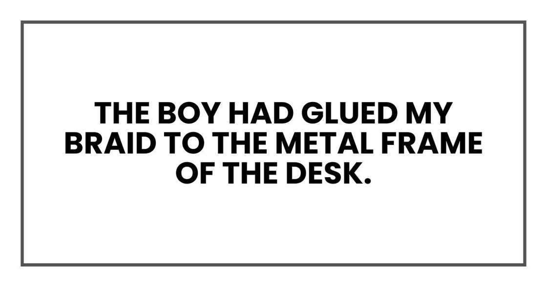 The boy had glued my braid to the metal frame of the desk.