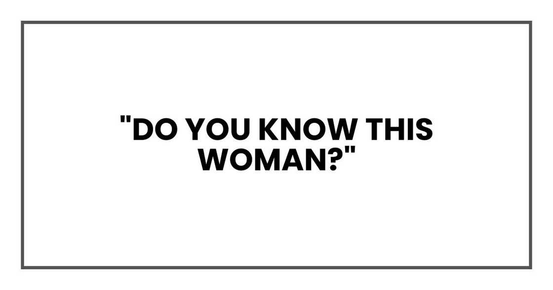 "Do you know this woman?"