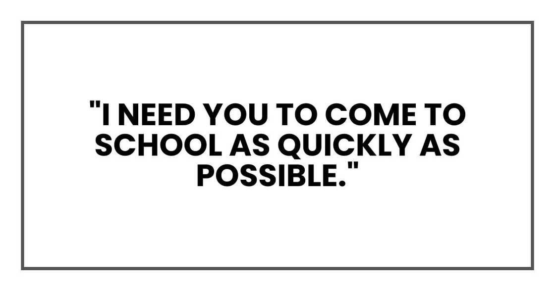 "I need you to come to school as quickly as possible."