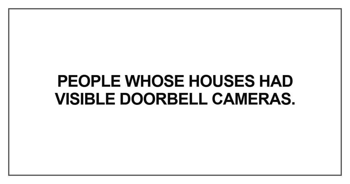 People whose houses had visible doorbell cameras People whose houses had visible doorbell cameras