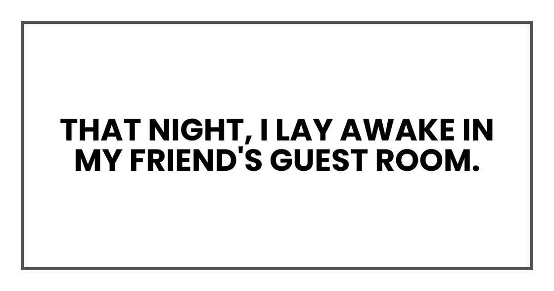 That night, I lay awake in my friend's guest room