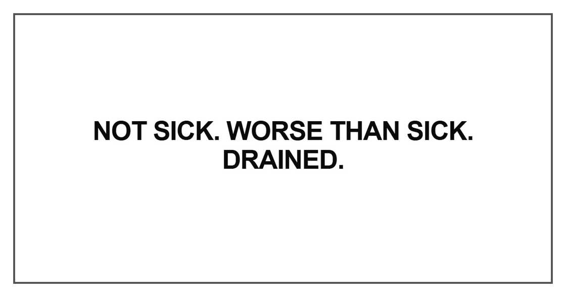 Not sick. Worse than sick. Not sick. Worse than sick.