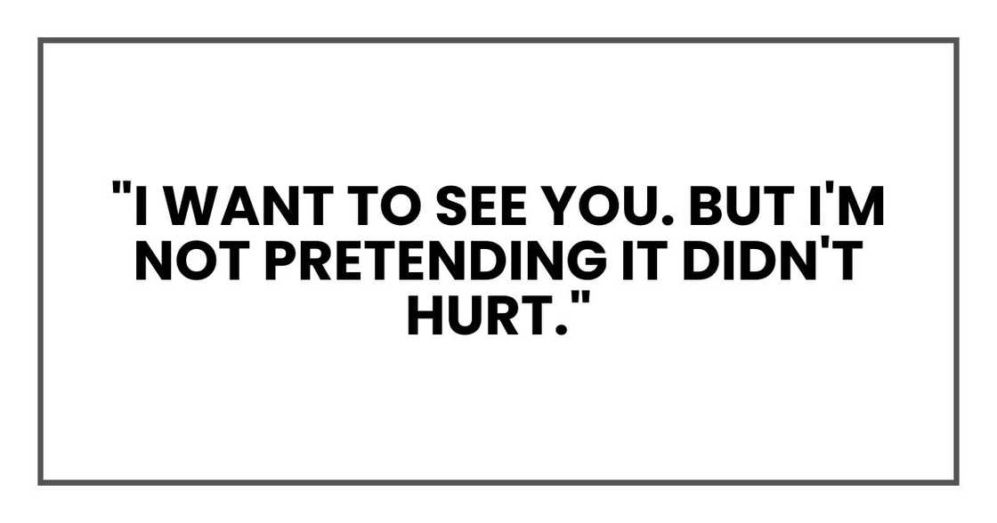 "I want to see you. But I'm not pretending it didn't hurt."