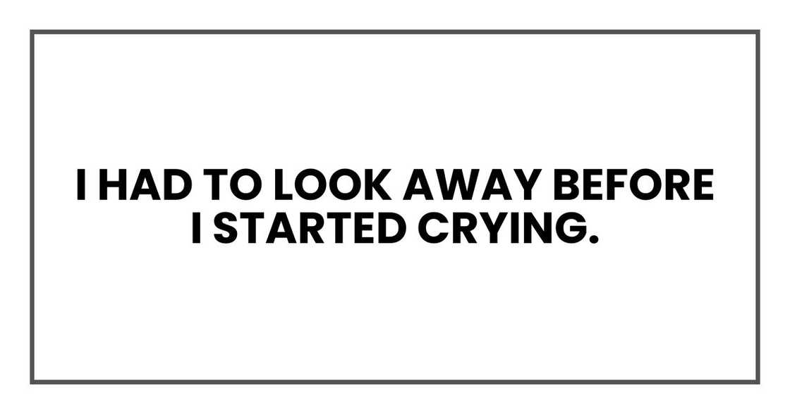 I had to look away before I started crying.