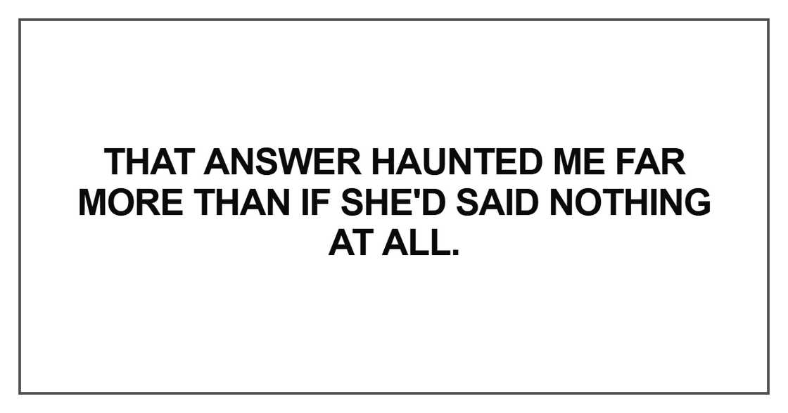 hat answer haunted me far more than if she'd said hat answer haunted me far more than if she'd said