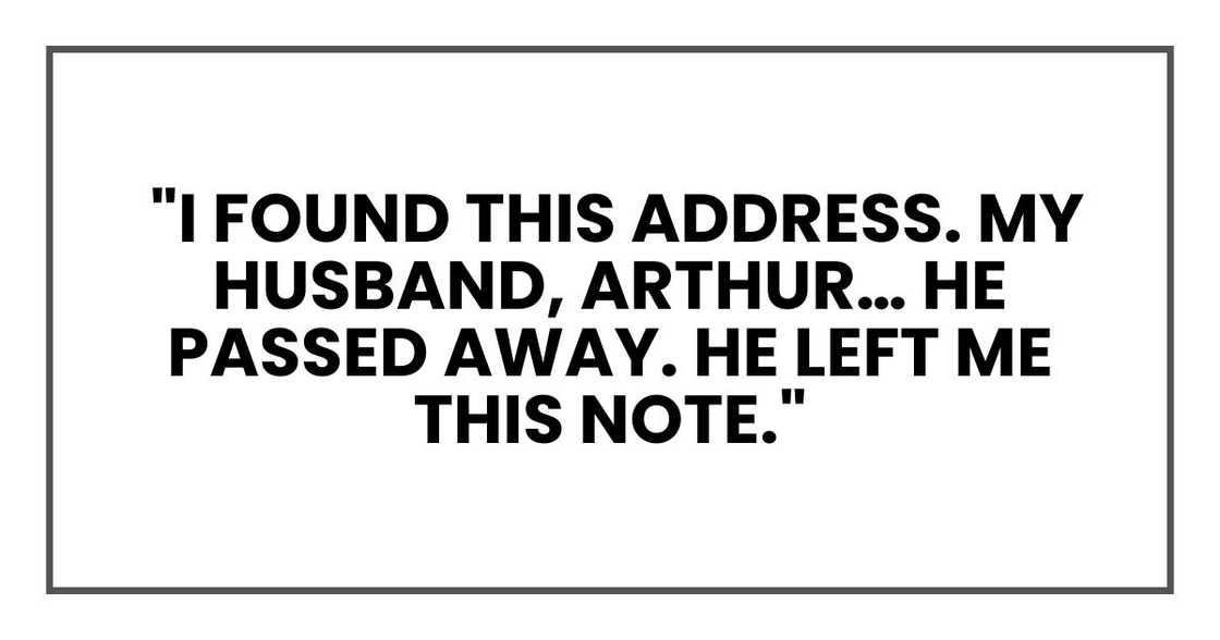I found this address. My husband, Arthur… he passed away. He left me this note.