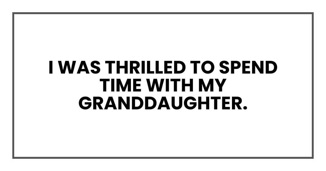 I was thrilled to spend time with my granddaughter.