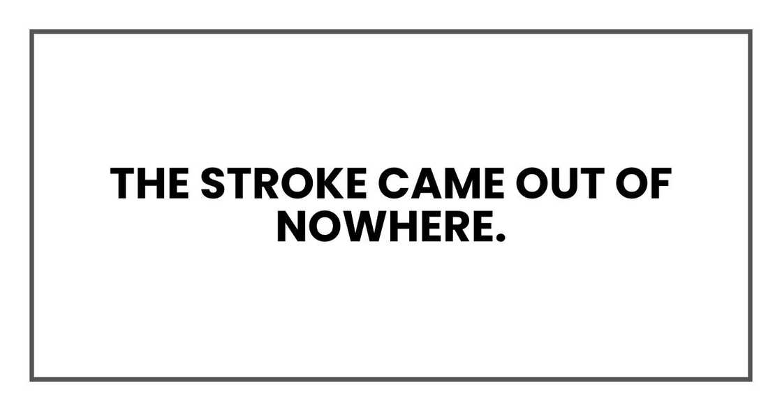 The stroke came out of nowhere.