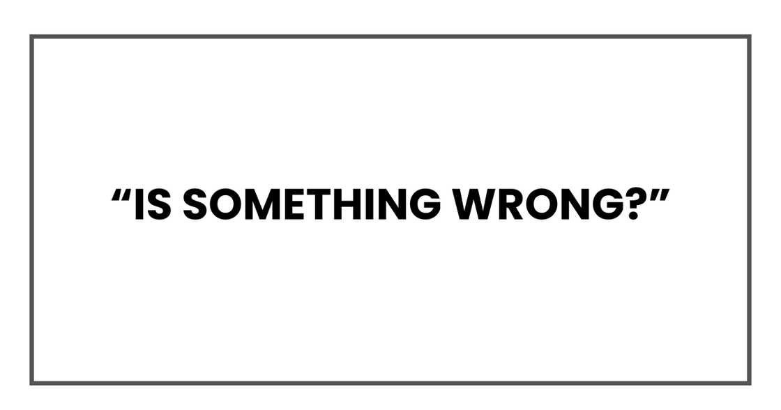 Is something wrong?
