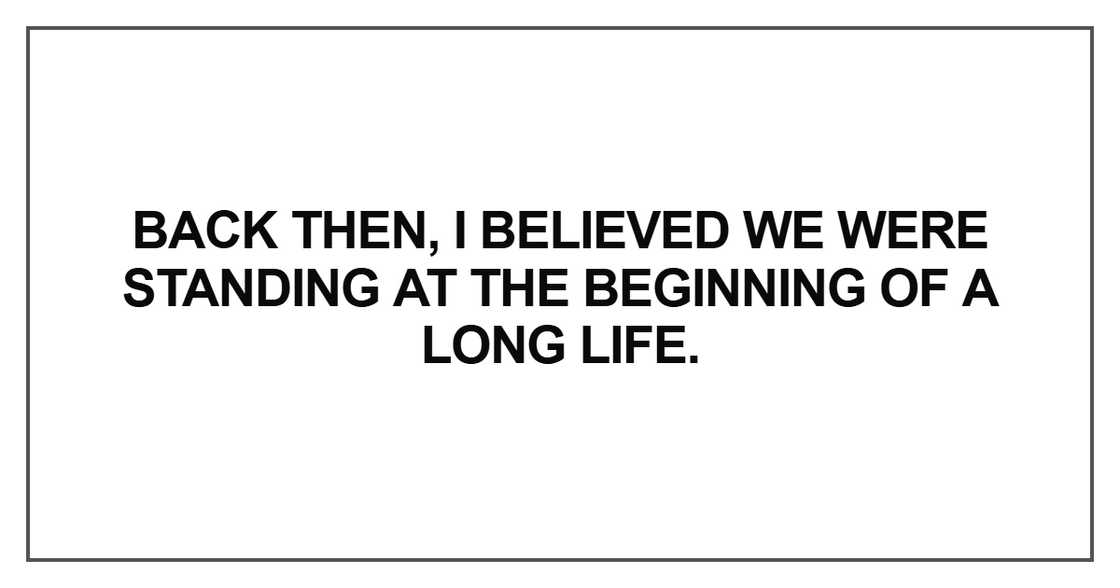 Back then, I believed we were standing
