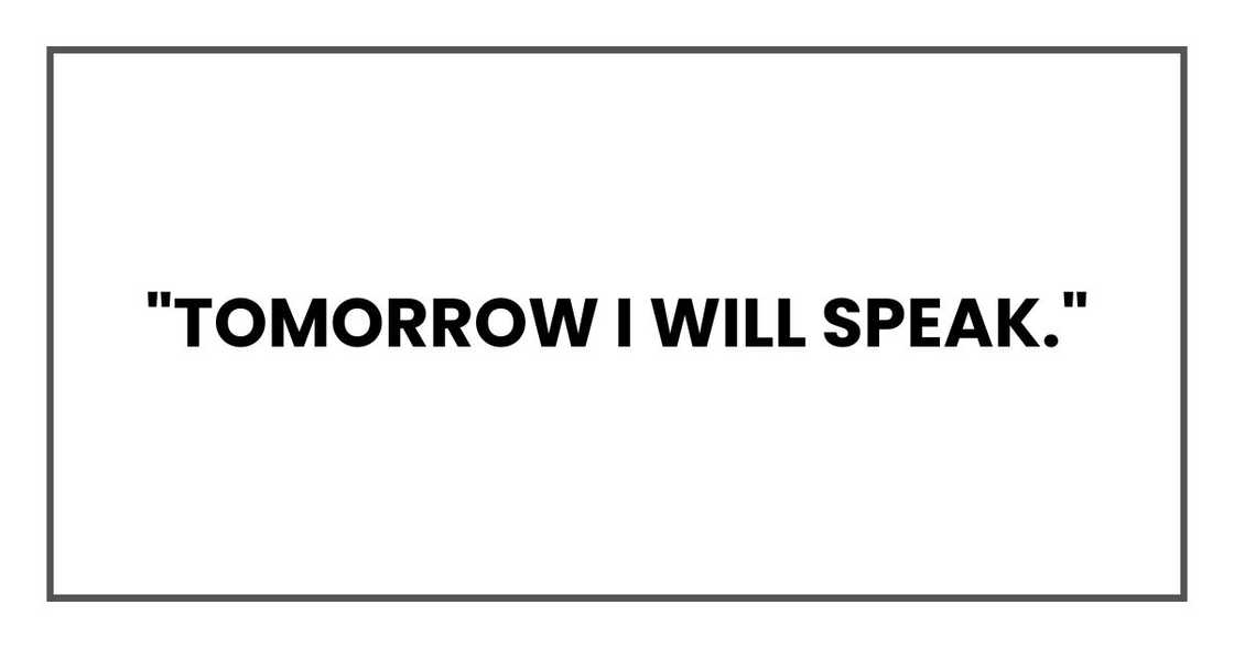 "Tomorrow I will speak." "Tomorrow I will speak."