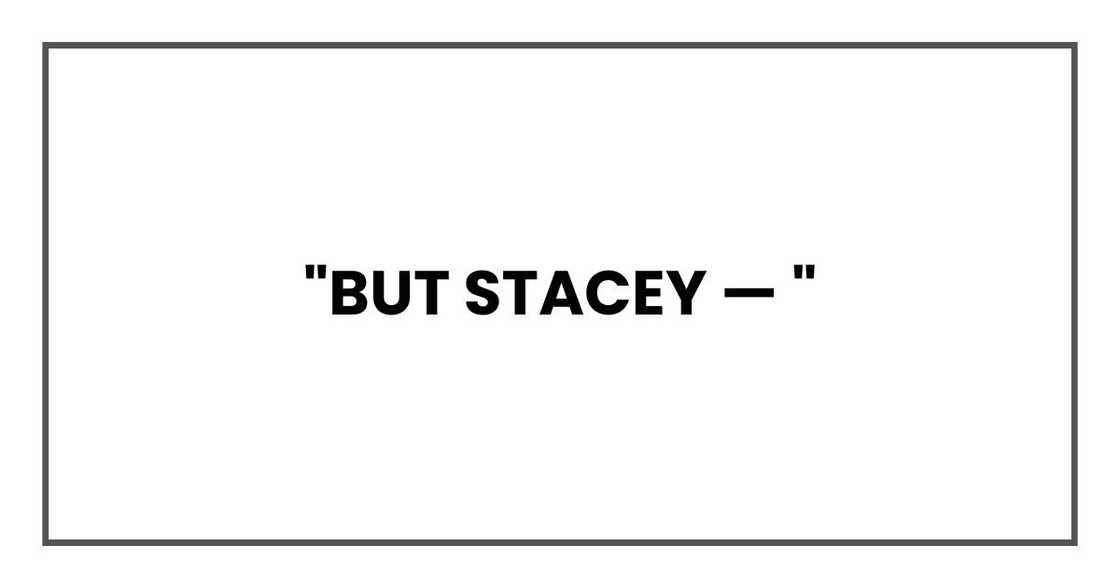 "But Stacey — "