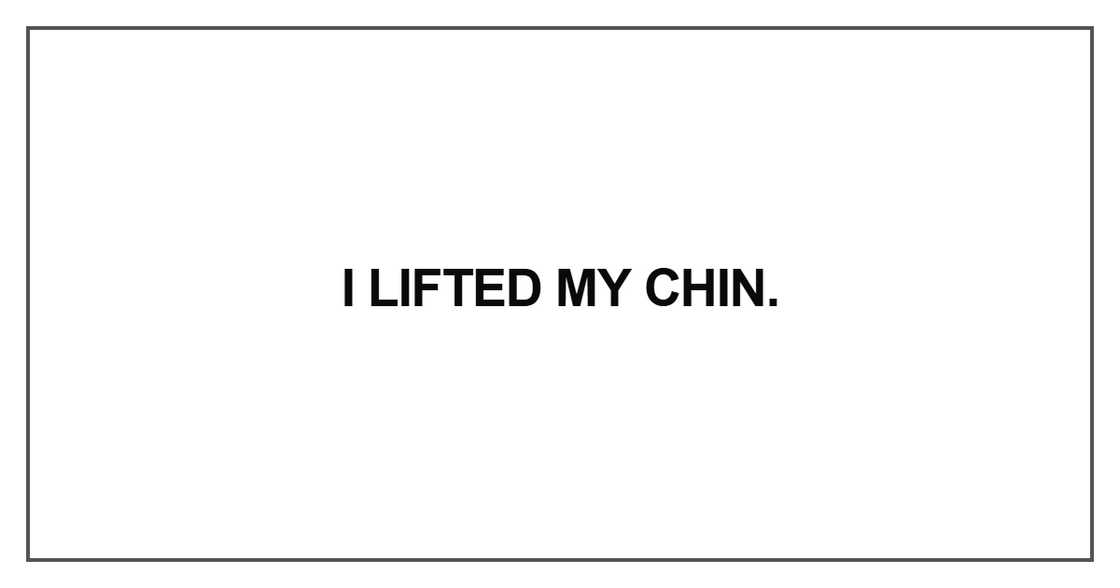 I lifted my chin