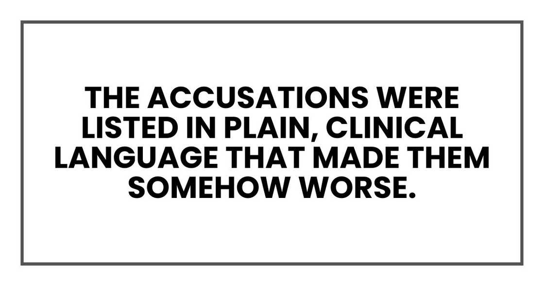 The accusations were listed in plain, clinical language that made them somehow worse.