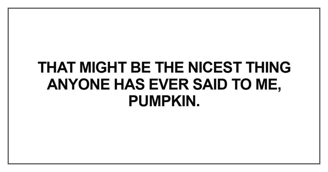 That might be the nicest thing anyone has ever said