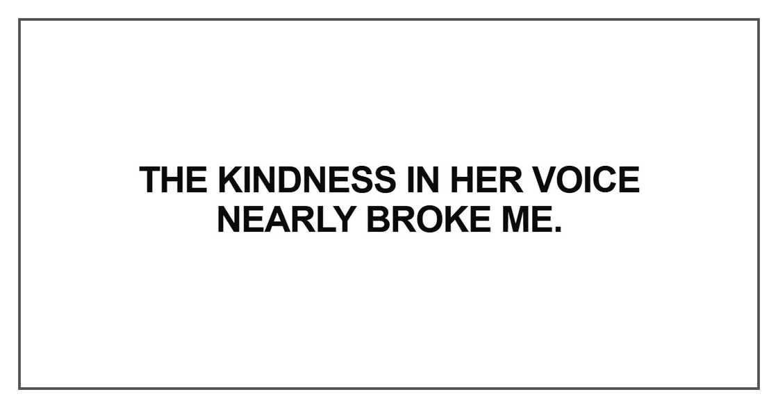 The kindness in her voice
