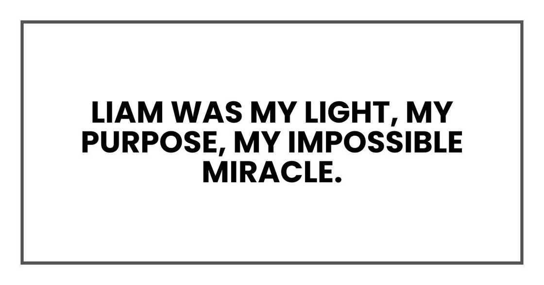 Liam was my light, my purpose, my impossible miracle.