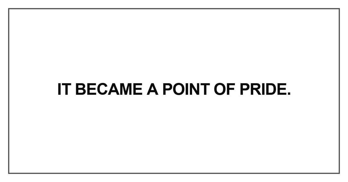 It became a point of pride It became a point of pride