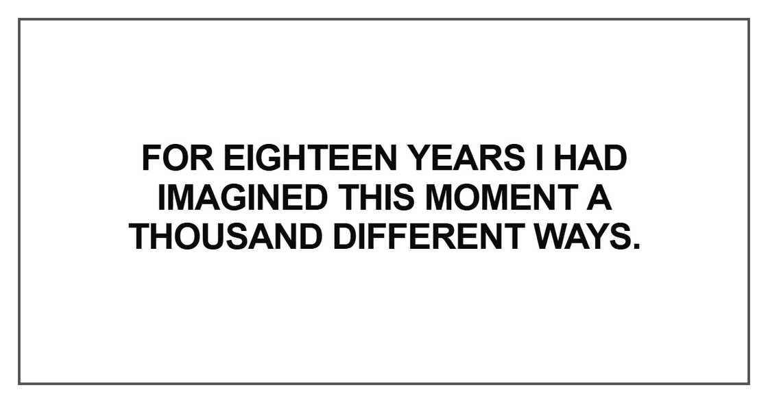 For eighteen years I had imagined For eighteen years I had imagined