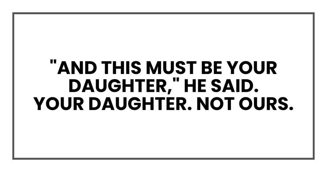 "And this must be your daughter," he said.
Your daughter. Not ours.