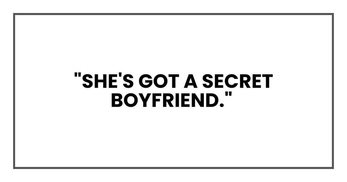 "She's got a secret boyfriend,"