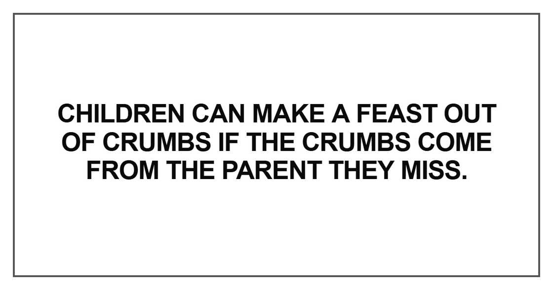 Children can make a feast out of crumbs if the crumbs Children can make a feast out of crumbs if the crumbs