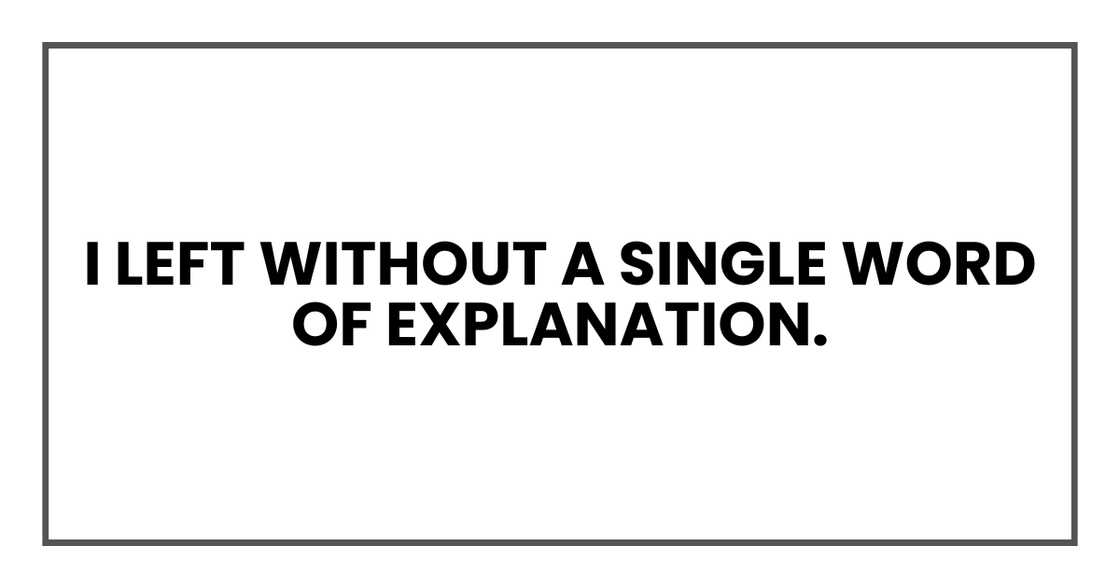 I left without a single word of explanation. I left without a single word of explanation.