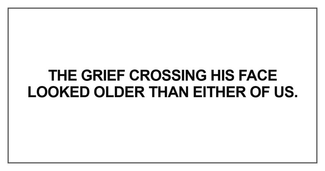 The grief crossing his face looked older