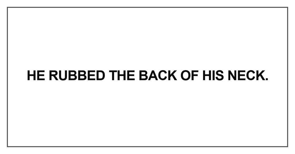 He rubbed the back of his neck