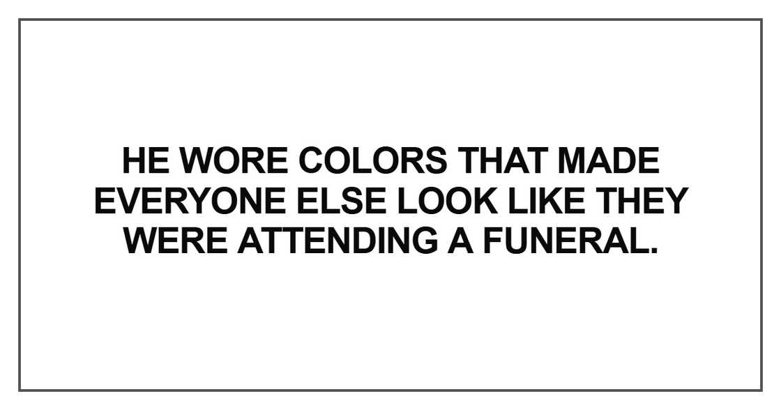 He wore colors that made everyone He wore colors that made everyone