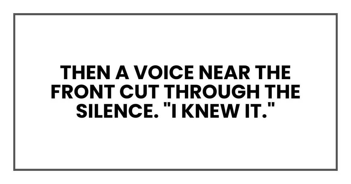 Then a voice near the front cut through the silence. "I knew it."