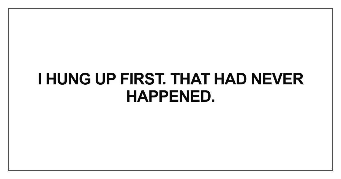 I hung up first. That had never happened