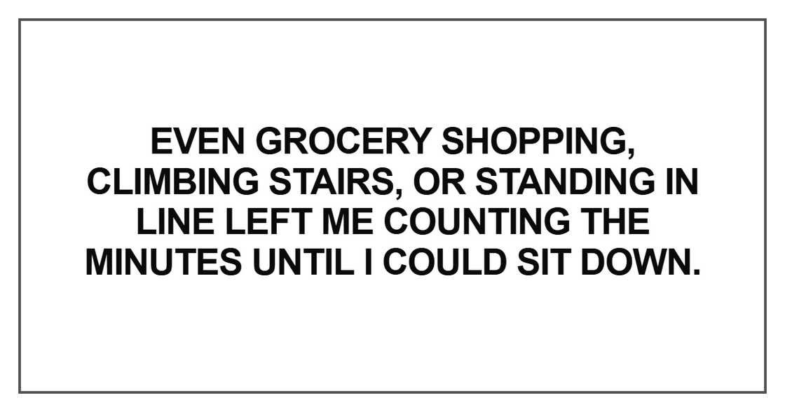 Even grocery shopping, climbing stairs
