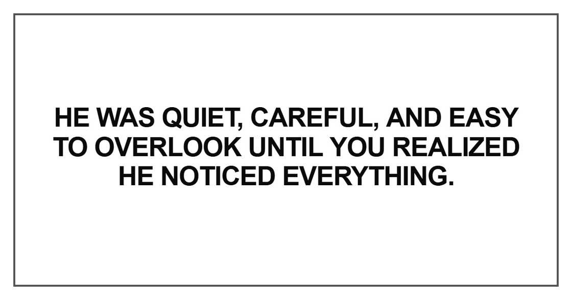 He was quiet, careful, and easy to overlook
