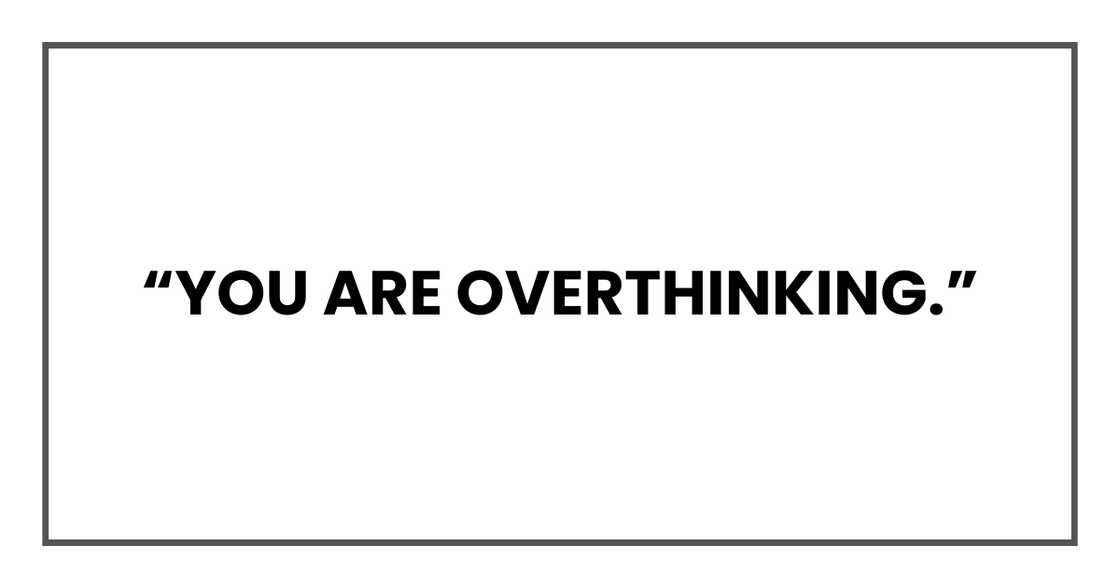YOU ARE OVERTHINKING