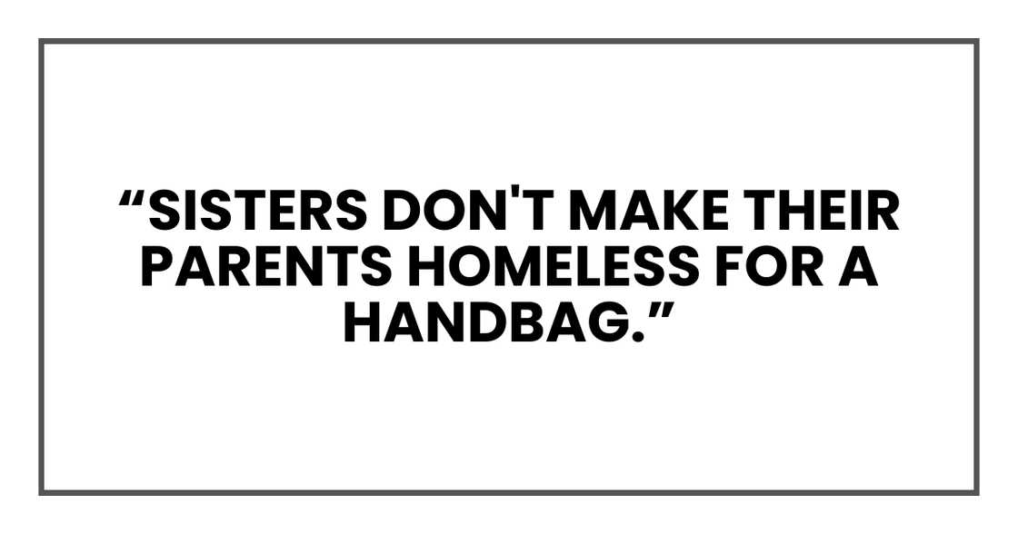 Sisters don't make their parents homeless Sisters don't make their parents homeless