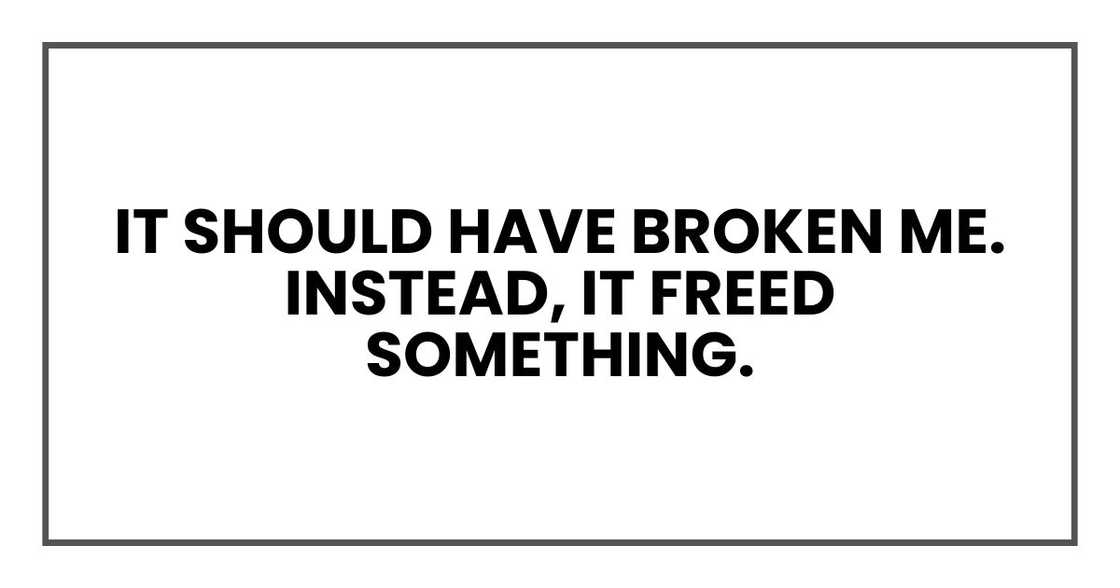 It should have broken me. Instead, it freed something.