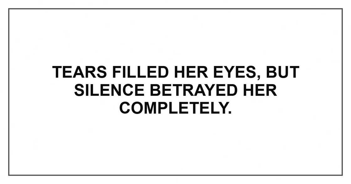 Tears filled her eyes, but silence betrayed her completely. Tears filled her eyes, but silence betrayed her completely.