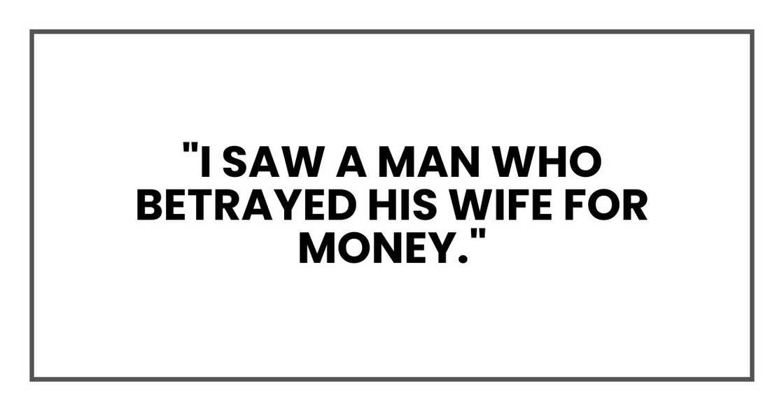 "I saw a man who betrayed his wife for money," "I saw a man who betrayed his wife for money,"