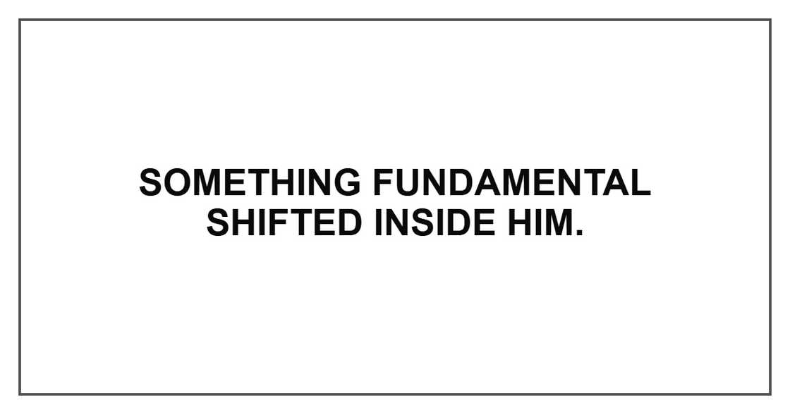 Something fundamental shifted inside him. Something fundamental shifted inside him.
